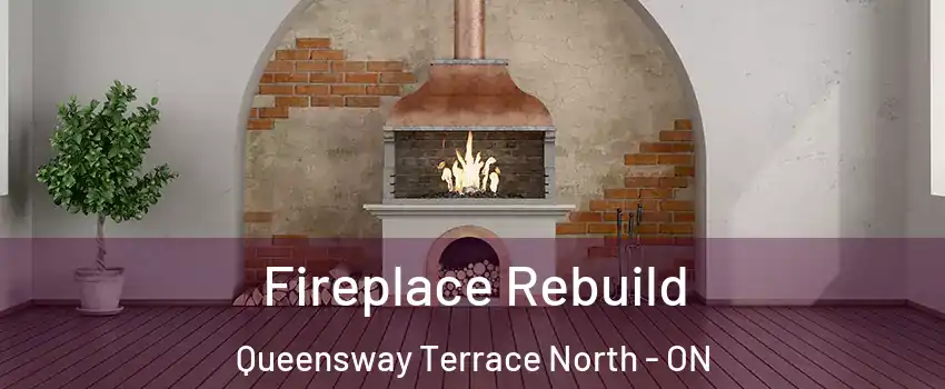  Fireplace Rebuild Queensway Terrace North - ON