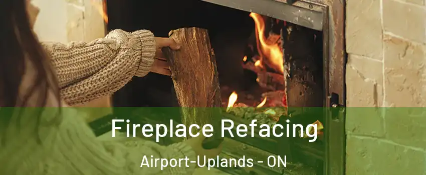  Fireplace Refacing Airport-Uplands - ON