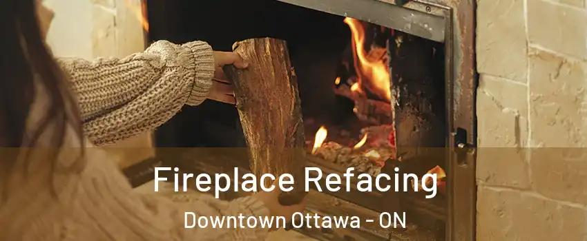  Fireplace Refacing Downtown Ottawa - ON