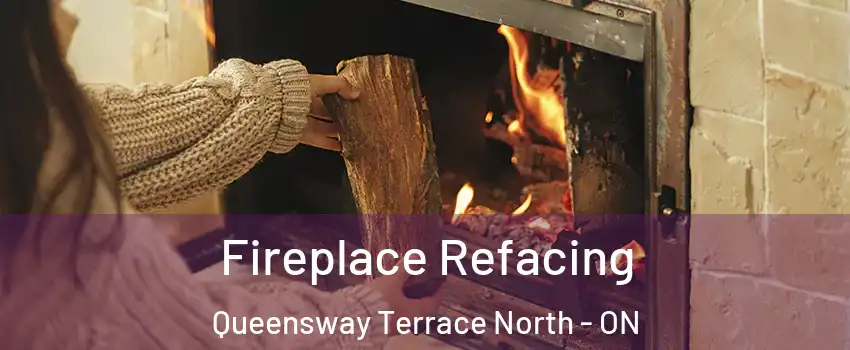  Fireplace Refacing Queensway Terrace North - ON