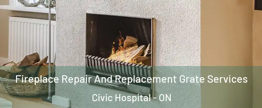  Fireplace Repair And Replacement Grate Services Civic Hospital - ON