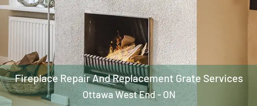  Fireplace Repair And Replacement Grate Services Ottawa West End - ON