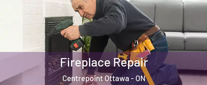  Fireplace Repair Centrepoint Ottawa - ON