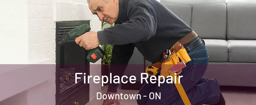  Fireplace Repair Downtown - ON