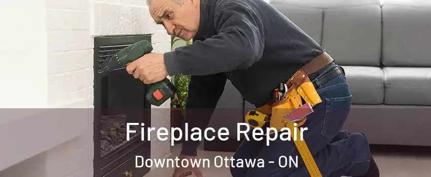  Fireplace Repair Downtown Ottawa - ON