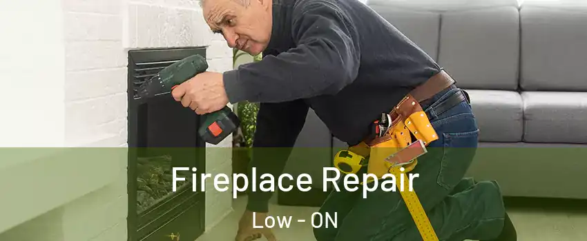  Fireplace Repair Low - ON