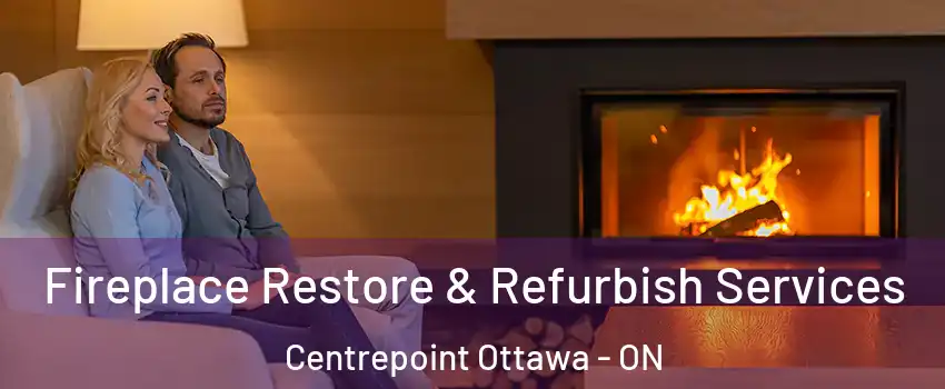  Fireplace Restore & Refurbish Services Centrepoint Ottawa - ON