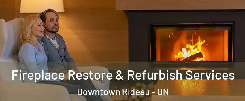  Fireplace Restore & Refurbish Services Downtown Rideau - ON