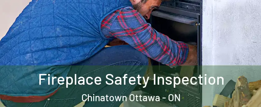  Fireplace Safety Inspection Chinatown Ottawa - ON