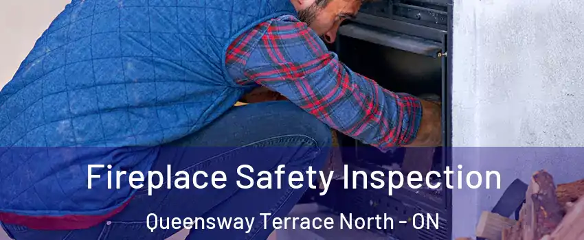  Fireplace Safety Inspection Queensway Terrace North - ON