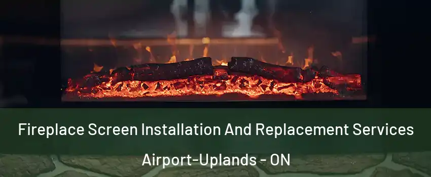  Fireplace Screen Installation And Replacement Services Airport-Uplands - ON