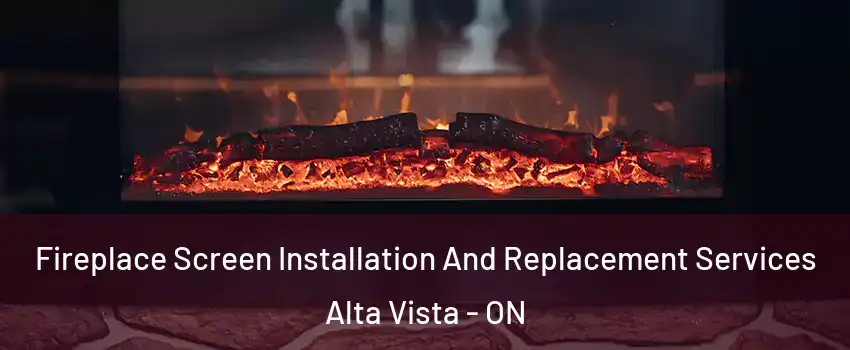  Fireplace Screen Installation And Replacement Services Alta Vista - ON