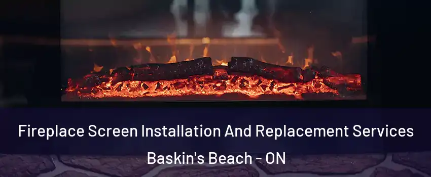  Fireplace Screen Installation And Replacement Services Baskin's Beach - ON