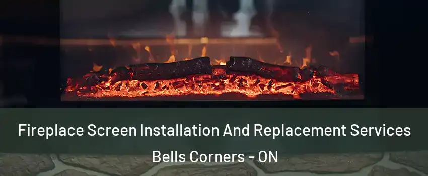  Fireplace Screen Installation And Replacement Services Bells Corners - ON