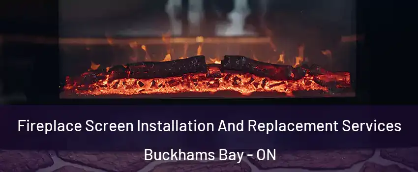  Fireplace Screen Installation And Replacement Services Buckhams Bay - ON