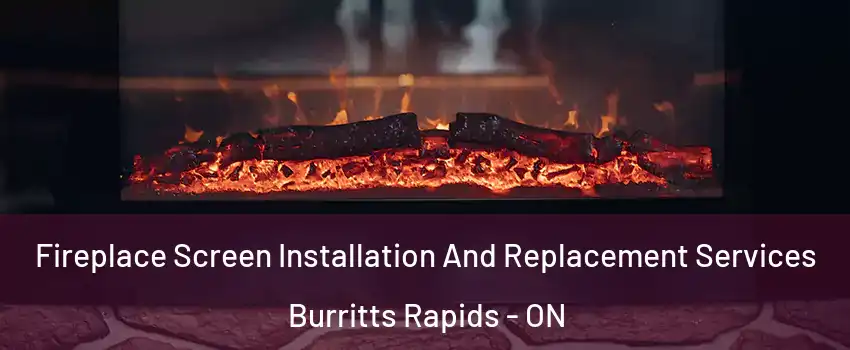  Fireplace Screen Installation And Replacement Services Burritts Rapids - ON