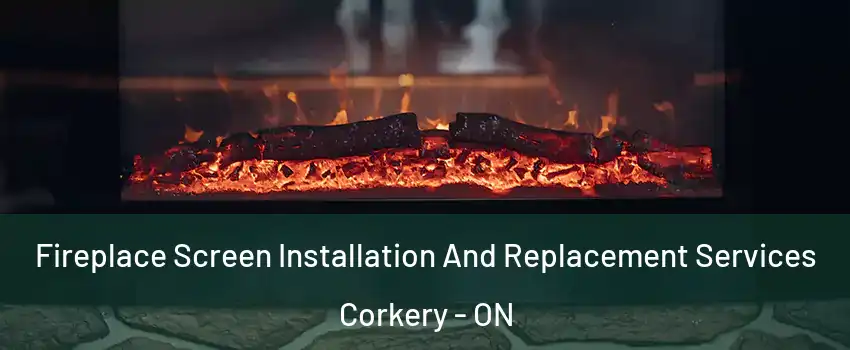  Fireplace Screen Installation And Replacement Services Corkery - ON