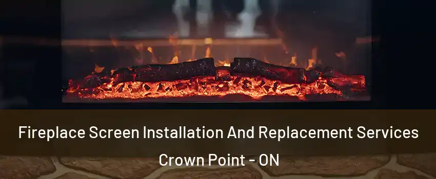  Fireplace Screen Installation And Replacement Services Crown Point - ON