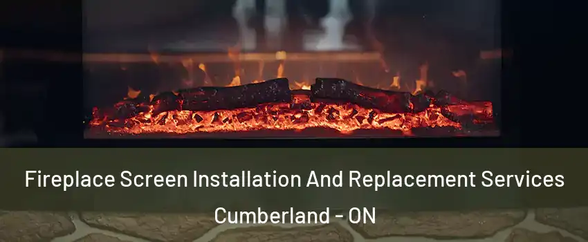  Fireplace Screen Installation And Replacement Services Cumberland - ON