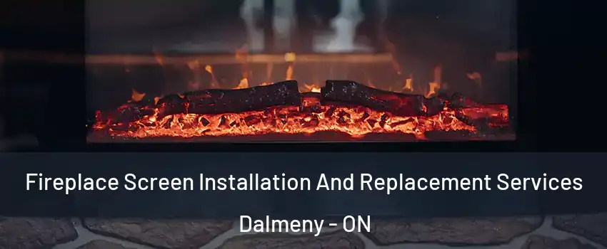  Fireplace Screen Installation And Replacement Services Dalmeny - ON