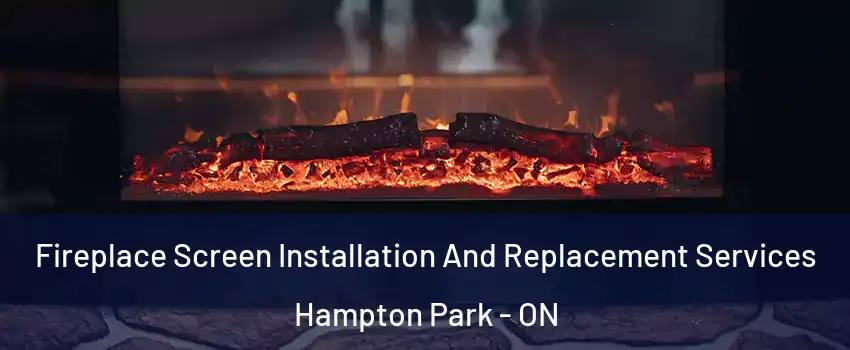  Fireplace Screen Installation And Replacement Services Hampton Park - ON