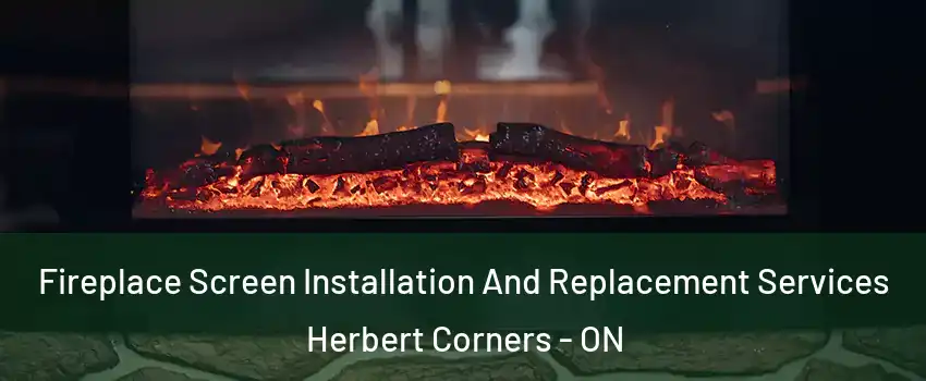  Fireplace Screen Installation And Replacement Services Herbert Corners - ON