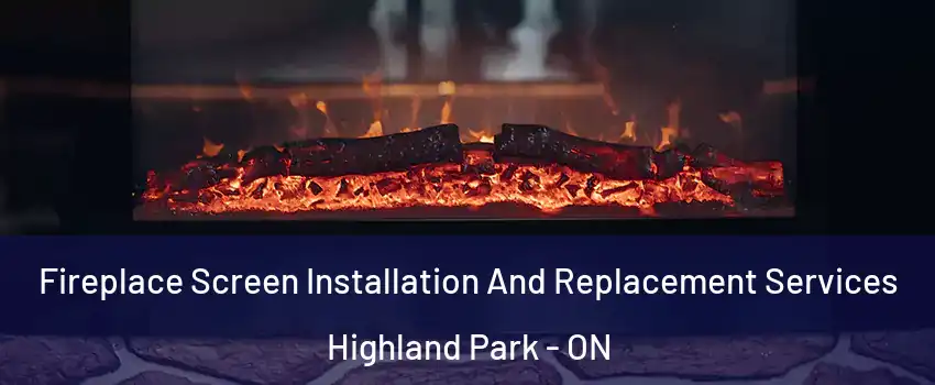  Fireplace Screen Installation And Replacement Services Highland Park - ON