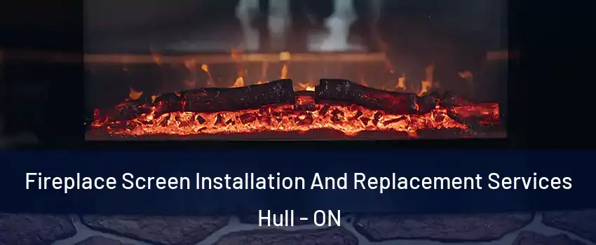  Fireplace Screen Installation And Replacement Services Hull - ON