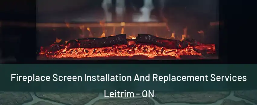  Fireplace Screen Installation And Replacement Services Leitrim - ON