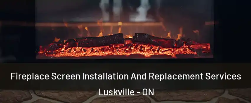  Fireplace Screen Installation And Replacement Services Luskville - ON