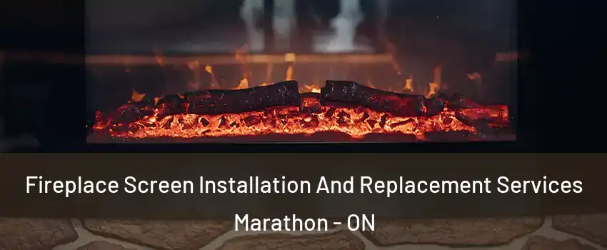  Fireplace Screen Installation And Replacement Services Marathon - ON