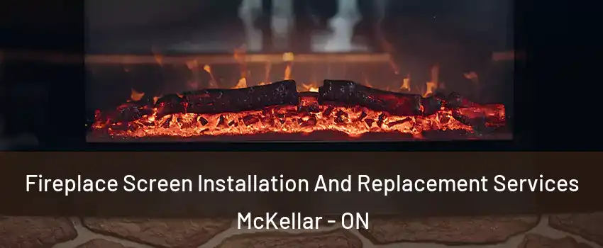  Fireplace Screen Installation And Replacement Services McKellar - ON