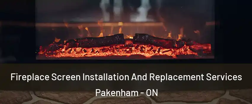  Fireplace Screen Installation And Replacement Services Pakenham - ON