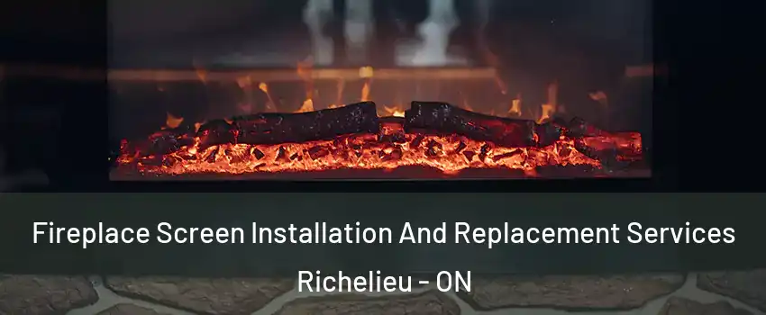  Fireplace Screen Installation And Replacement Services Richelieu - ON