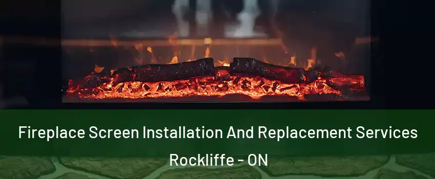  Fireplace Screen Installation And Replacement Services Rockliffe - ON