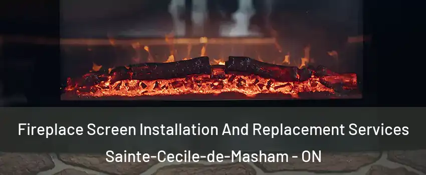  Fireplace Screen Installation And Replacement Services Sainte-Cecile-de-Masham - ON