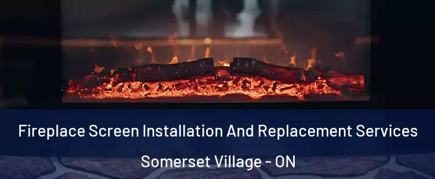  Fireplace Screen Installation And Replacement Services Somerset Village - ON