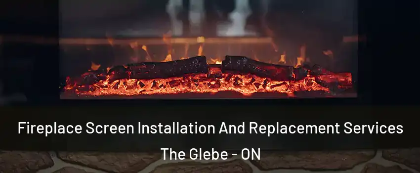  Fireplace Screen Installation And Replacement Services The Glebe - ON