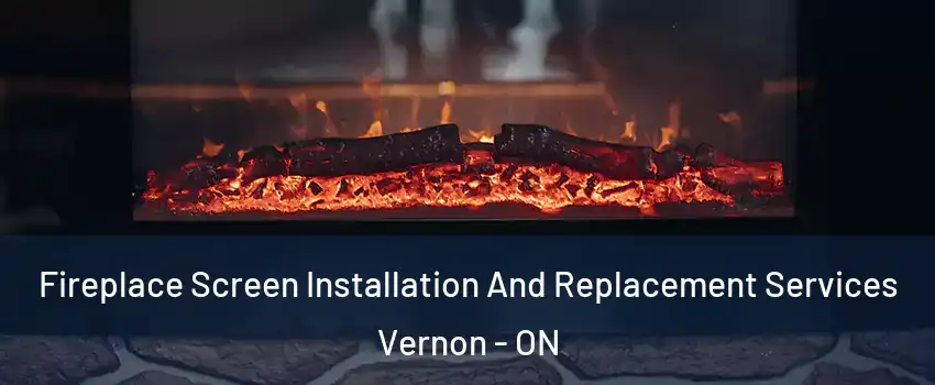  Fireplace Screen Installation And Replacement Services Vernon - ON