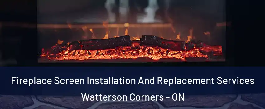  Fireplace Screen Installation And Replacement Services Watterson Corners - ON