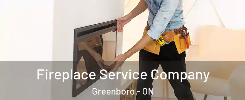  Fireplace Service Company Greenboro - ON