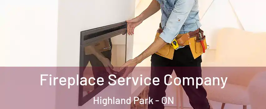  Fireplace Service Company Highland Park - ON