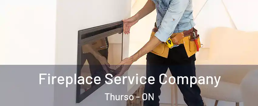  Fireplace Service Company Thurso - ON