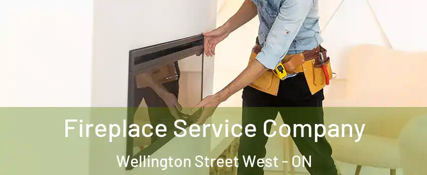  Fireplace Service Company Wellington Street West - ON