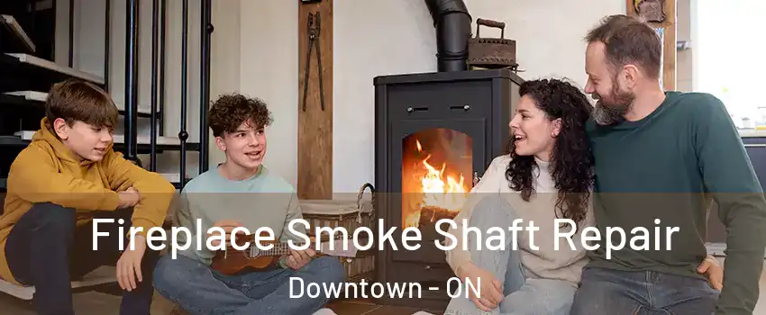  Fireplace Smoke Shaft Repair Downtown - ON