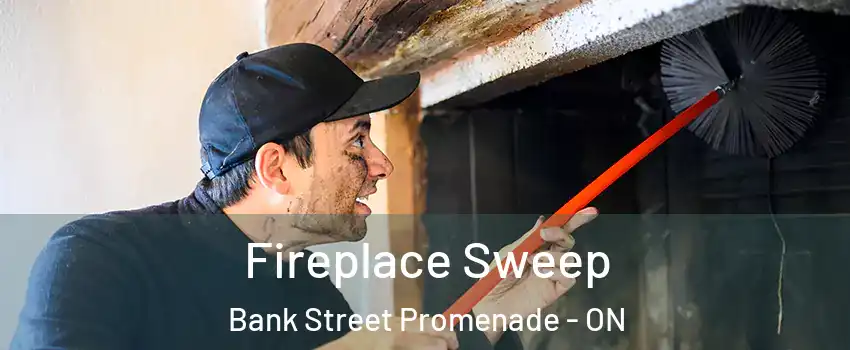  Fireplace Sweep Bank Street Promenade - ON