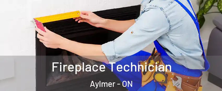  Fireplace Technician Aylmer - ON