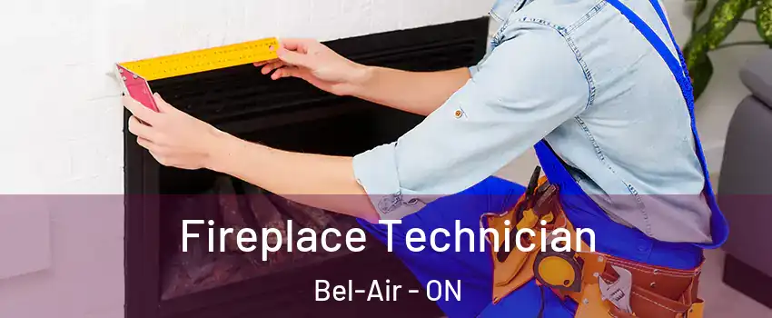  Fireplace Technician Bel-Air - ON