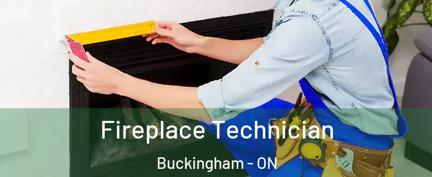  Fireplace Technician Buckingham - ON