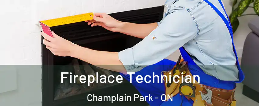  Fireplace Technician Champlain Park - ON